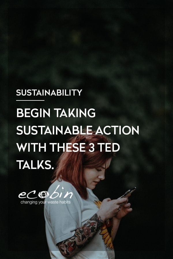 Begin Taking Sustainable Action with these 3 Ted Talks