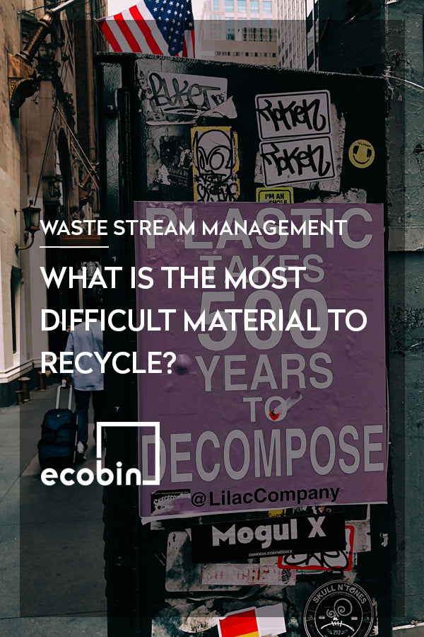 What is the most difficult material to recycle?